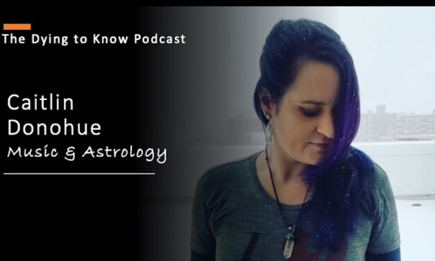 DYING TO KNOW PODCAST–Music & Astrology WITH CAITLIN DONOHUE